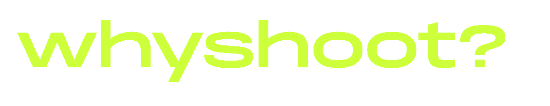 whyshoot?